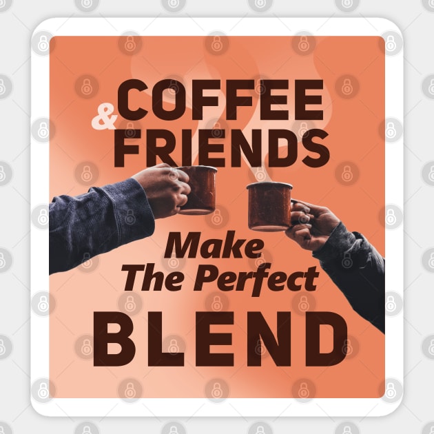 Coffee And Friends Make The Perfect Blend Sticker by SOF1AF